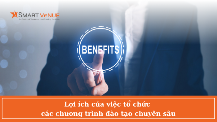 Lợi ích của việc tổ chức các chương trình đào tạo chuyên sâu Lợi ích của việc tổ chức các chương trình đào tạo chuyên sâu